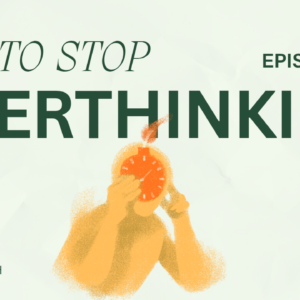 Overthinking / Rumination & How to Deal With It